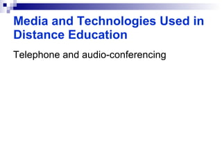 Telephone and audio-conferencing Media and Technologies Used in Distance Education 