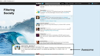 Filtering
Socially




            Awesome
 11
 