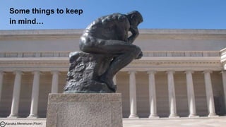 Some things to keep
    in mind…




     25
– Kanaka Menehune (Flickr)
 