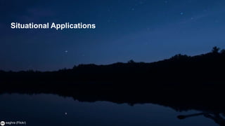 Situational Applications




      3
– eaghra (Flickr)
 