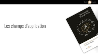 Les champs d’application
 