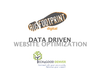 DATA DRIVEN
WEBSITE OPTIMIZATION 
 
