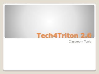 Tech4Triton 2.0
Classroom Tools
 