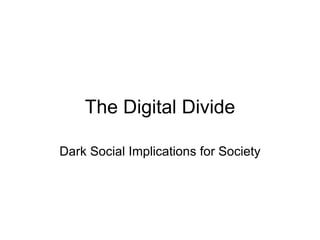 The Digital Divide Dark Social Implications for Society 