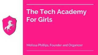 The Tech Academy
For Girls
Melissa Phillips, Founder and Organizer
 