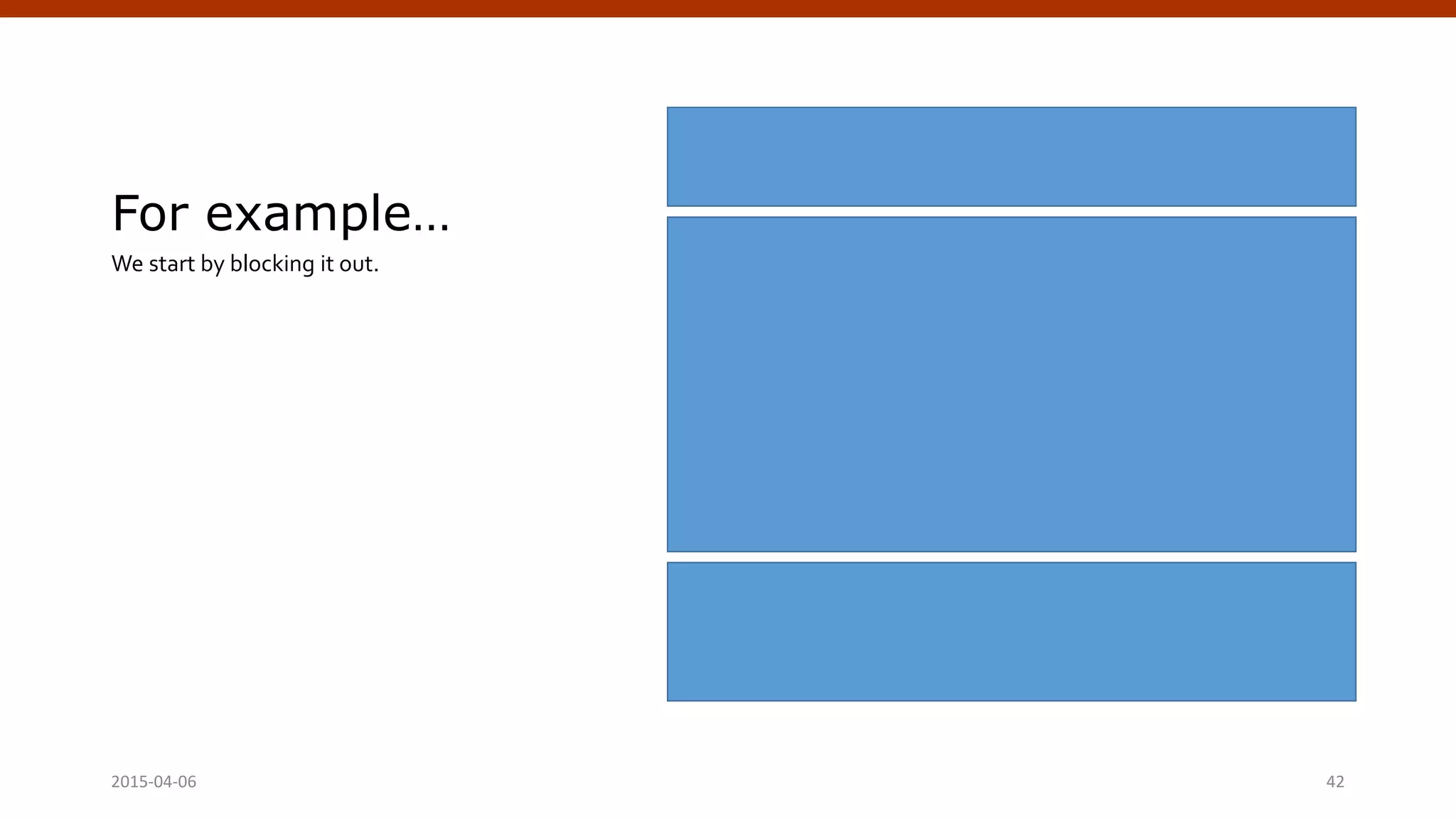 For example…
We start by blocking it out.
2015-04-06 Crafting Custom CSS | @andymci | #PCTO15 42
 