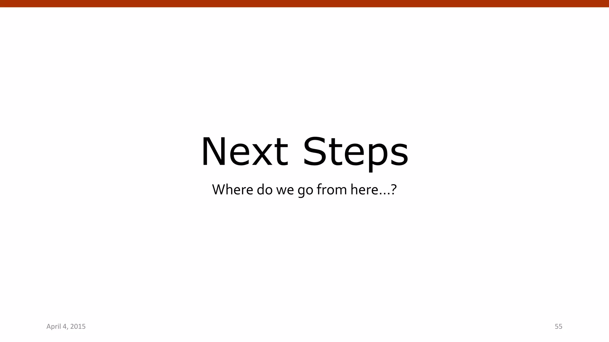 Next Steps
Where do we go from here…?
April 4, 2015 WordPress Theming | @andymci | #WPTO 55
 