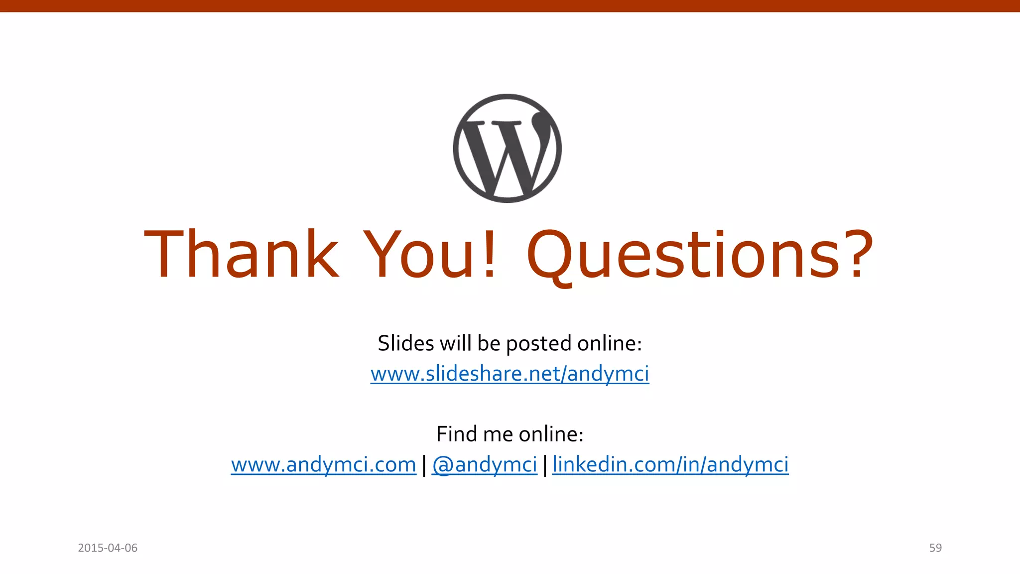 Thank You! Questions?
Slides will be posted online:
www.slideshare.net/andymci
Find me online:
www.andymci.com | @andymci | linkedin.com/in/andymci
Crafting Custom CSS | @andymci | #PCTO152015-04-06 59
 