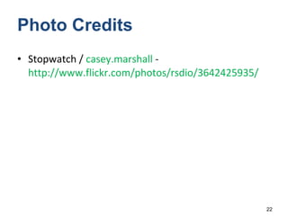 Photo Credits Stopwatch /  casey.marshall  -  http://www.flickr.com/photos/rsdio/3642425935/   