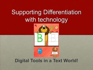 Supporting Differentiation with technology Digital Tools in a Text World! 
