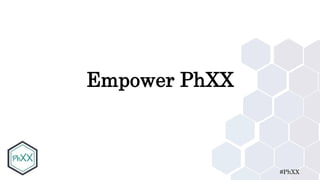 #PhXX
Empower PhXX
 