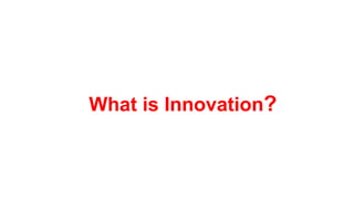 What is Innovation?
 