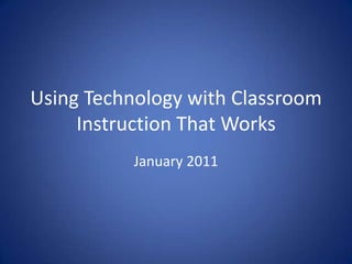 Using Technology with Classroom Instruction That Works January 2011 