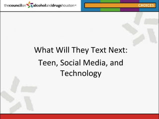 What Will They Text Next:
Teen, Social Media, and
Technology
 