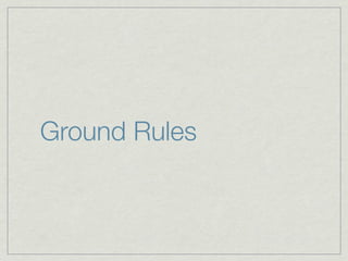 Ground Rules
 