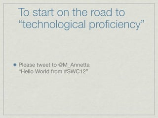To start on the road to
“technological proﬁciency”


Your mission, if you choose to accept it, should be
arriving now with...
