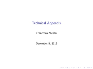Technical Appendix

  Francesco Nicolai


  December 5, 2012
 