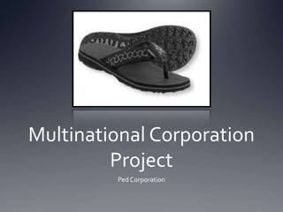 Multinational Corporation
         Project
         Ped Corporation
 