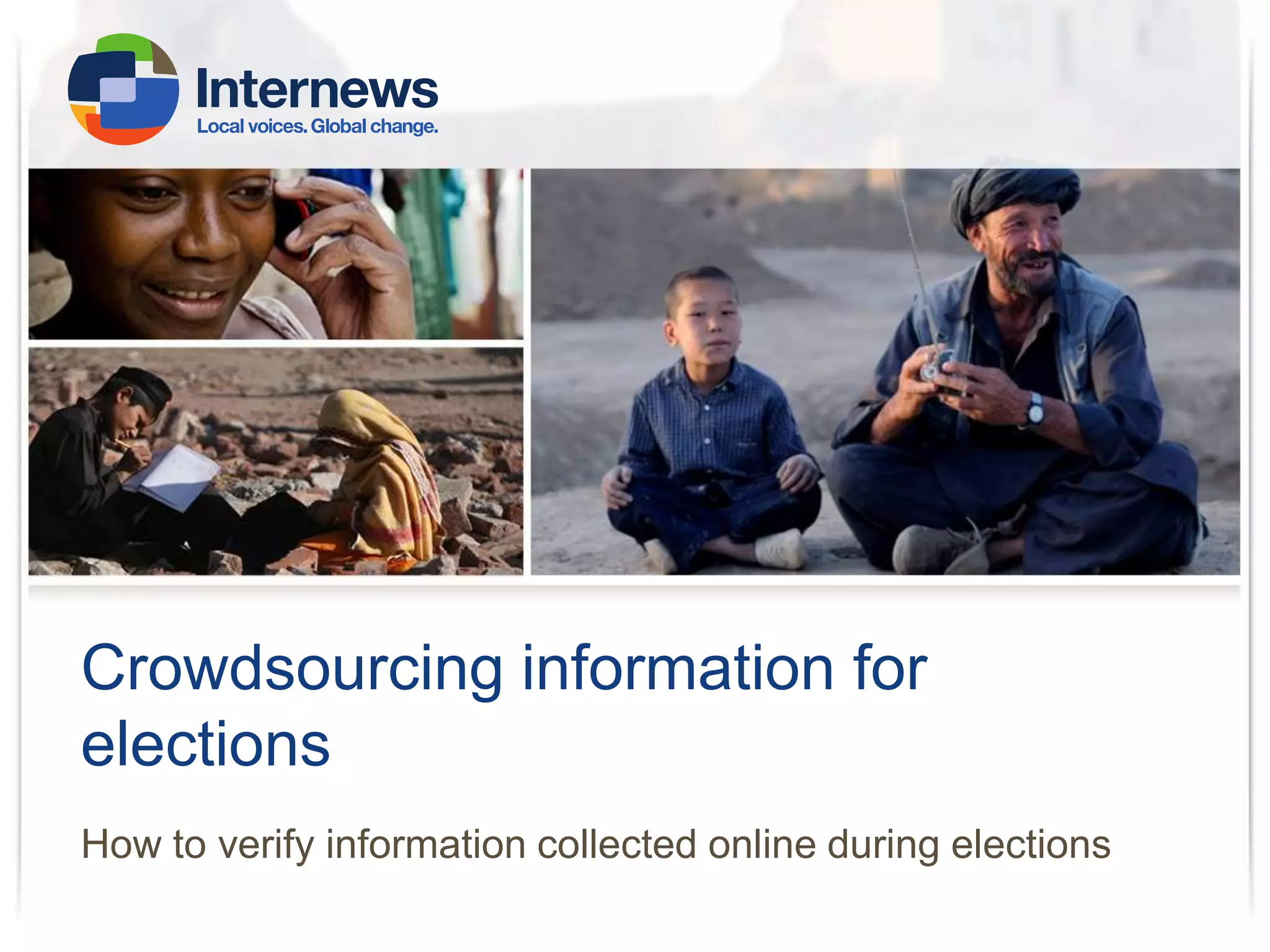 Crowdsourcing information for
elections
How to verify information collected online during elections

 