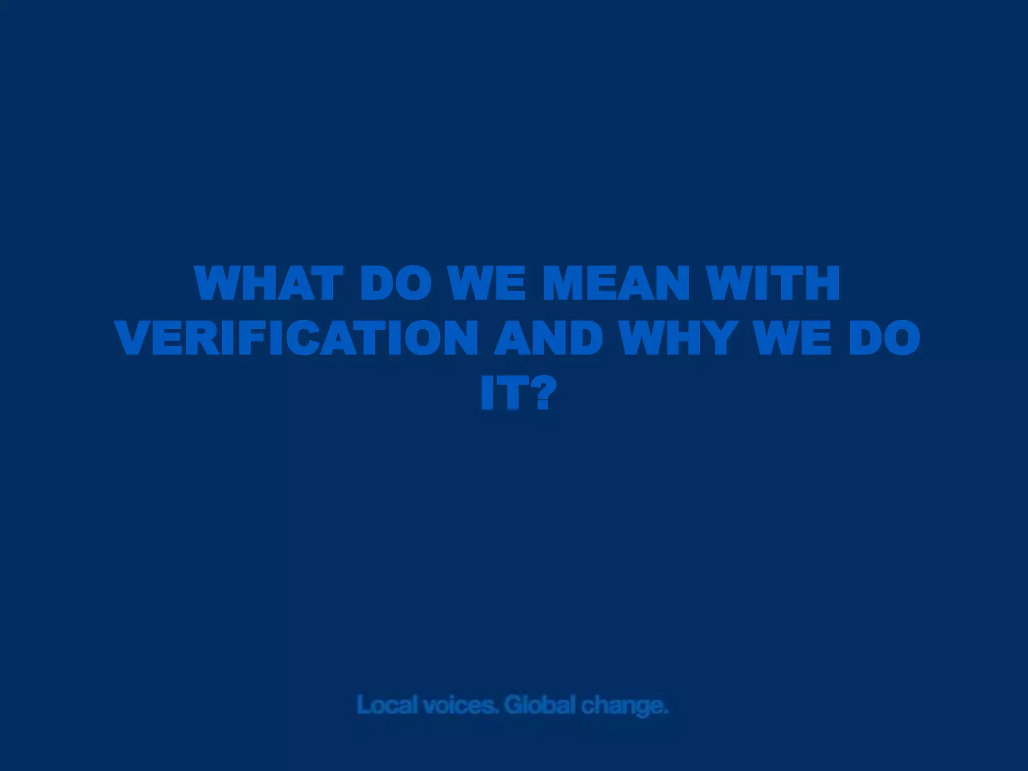 WHAT DO WE MEAN WITH
VERIFICATION AND WHY WE DO
IT?

 