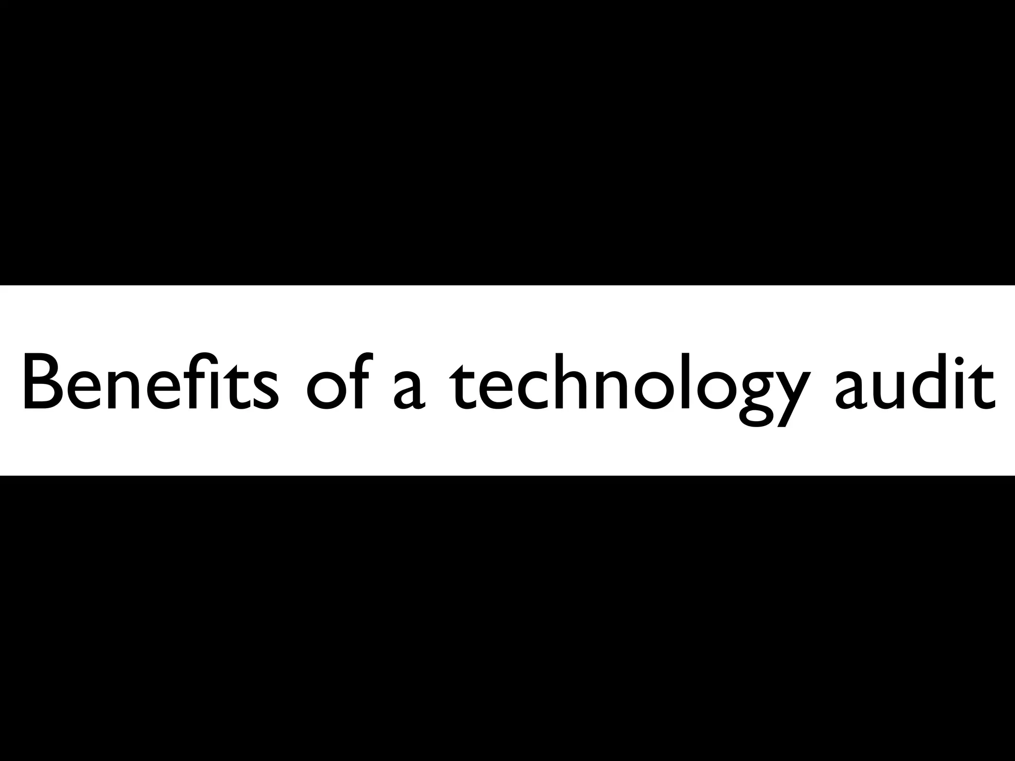 Beneﬁts of a technology audit



                            97
 