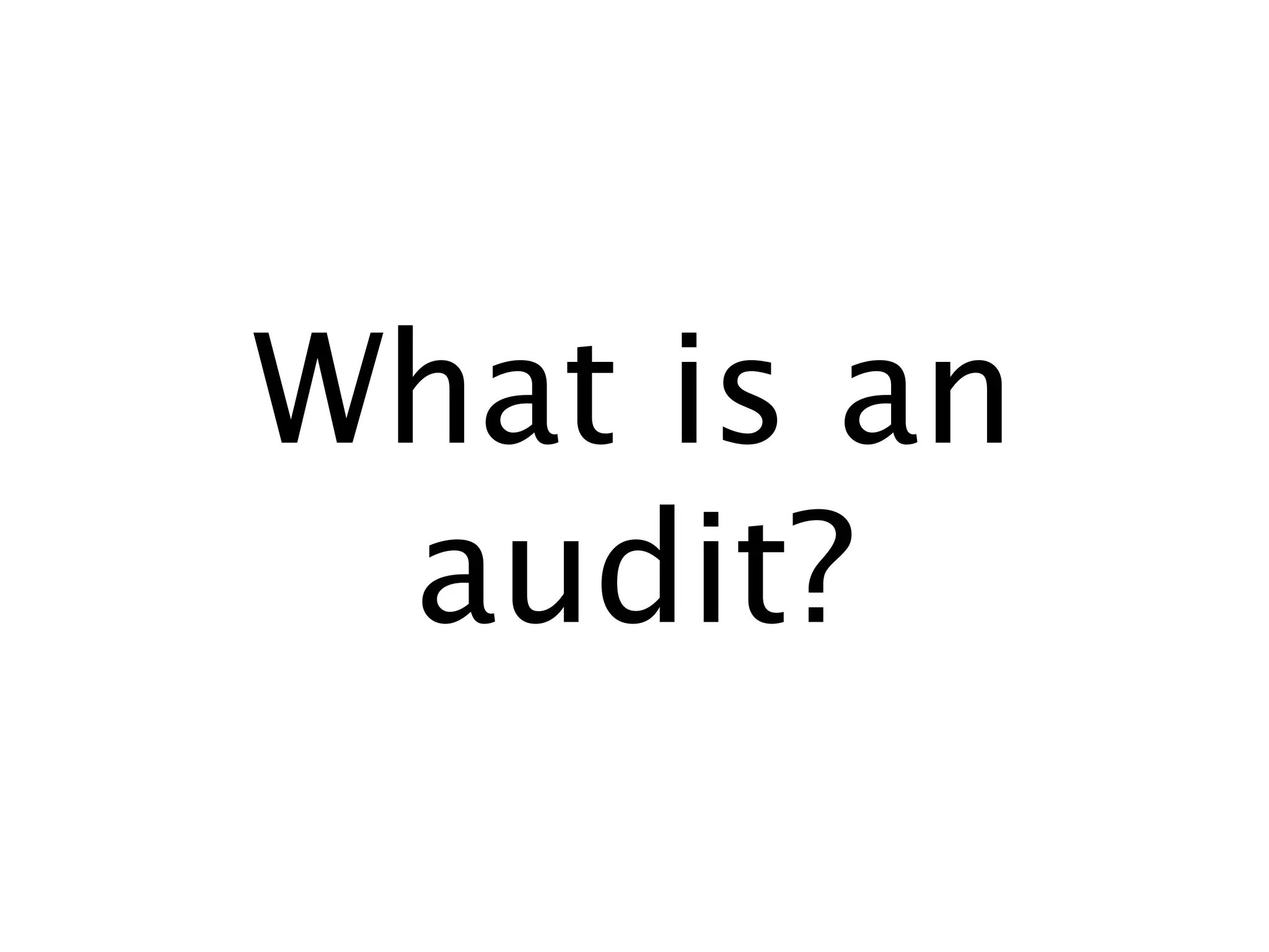 What is an
 audit?
 