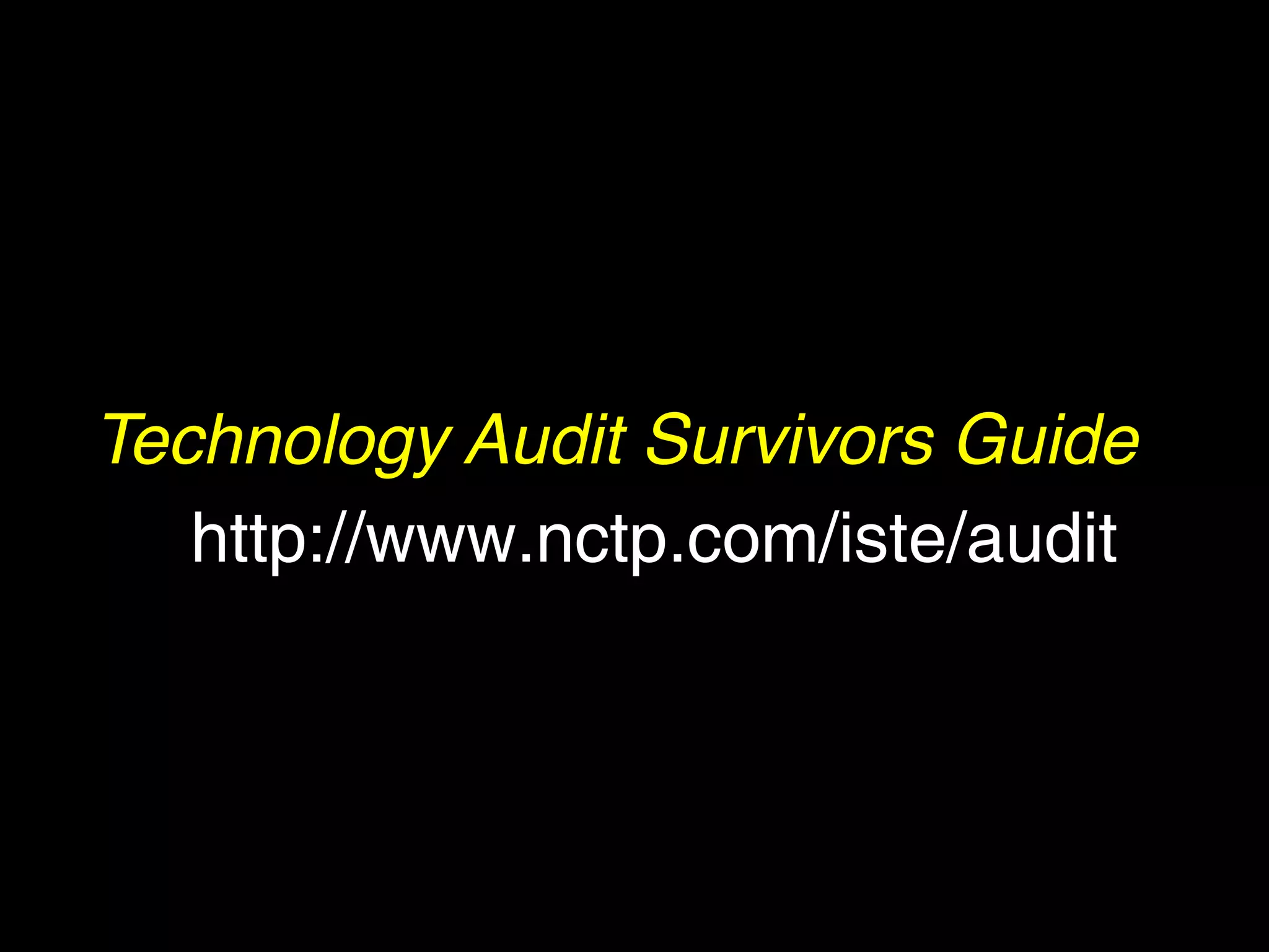 Technology Audit Survivors Guide
   http://www.nctp.com/iste/audit
 