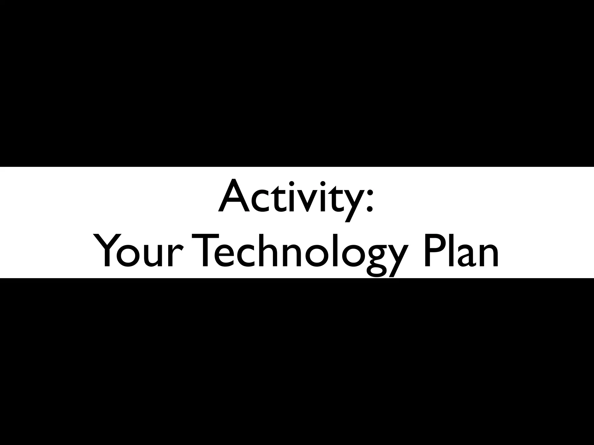 Activity:
Your Technology Plan


                       19
 