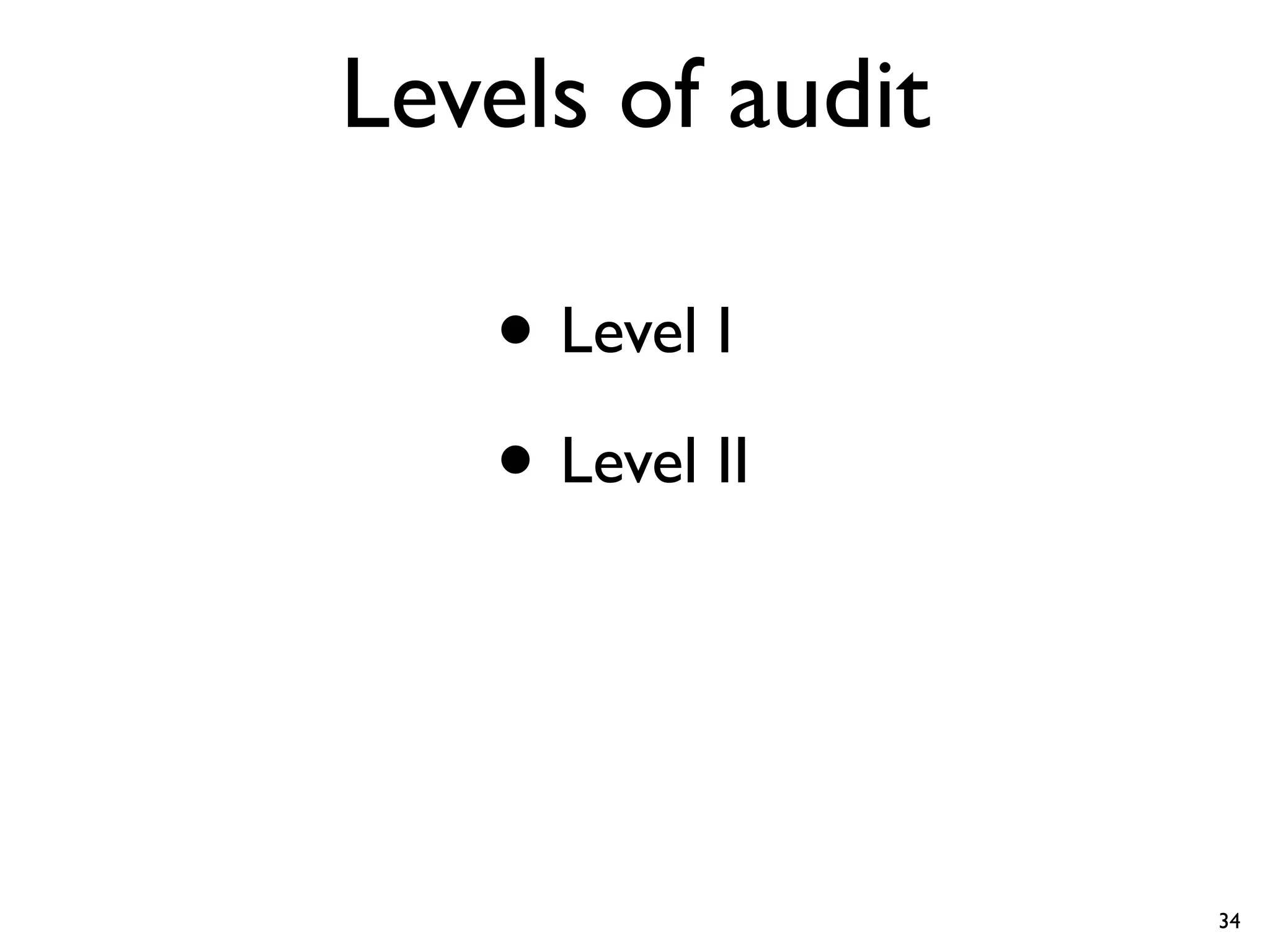Levels of audit

   • Level I
   • Level II


                  34
 