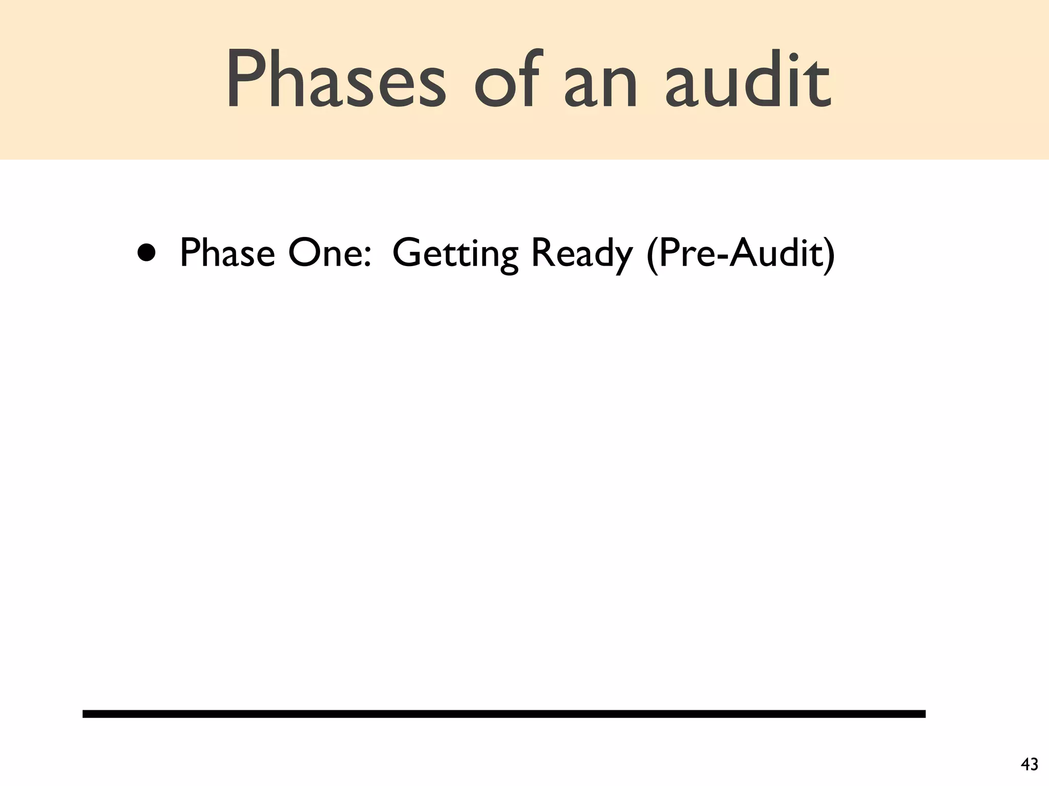 Phases of an audit

• Phase One: Getting Ready (Pre-Audit)




                                         43
 
