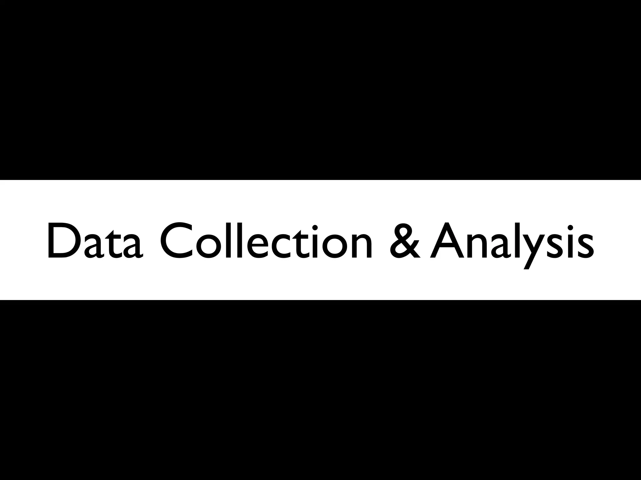 Data Collection & Analysis



                             47
 