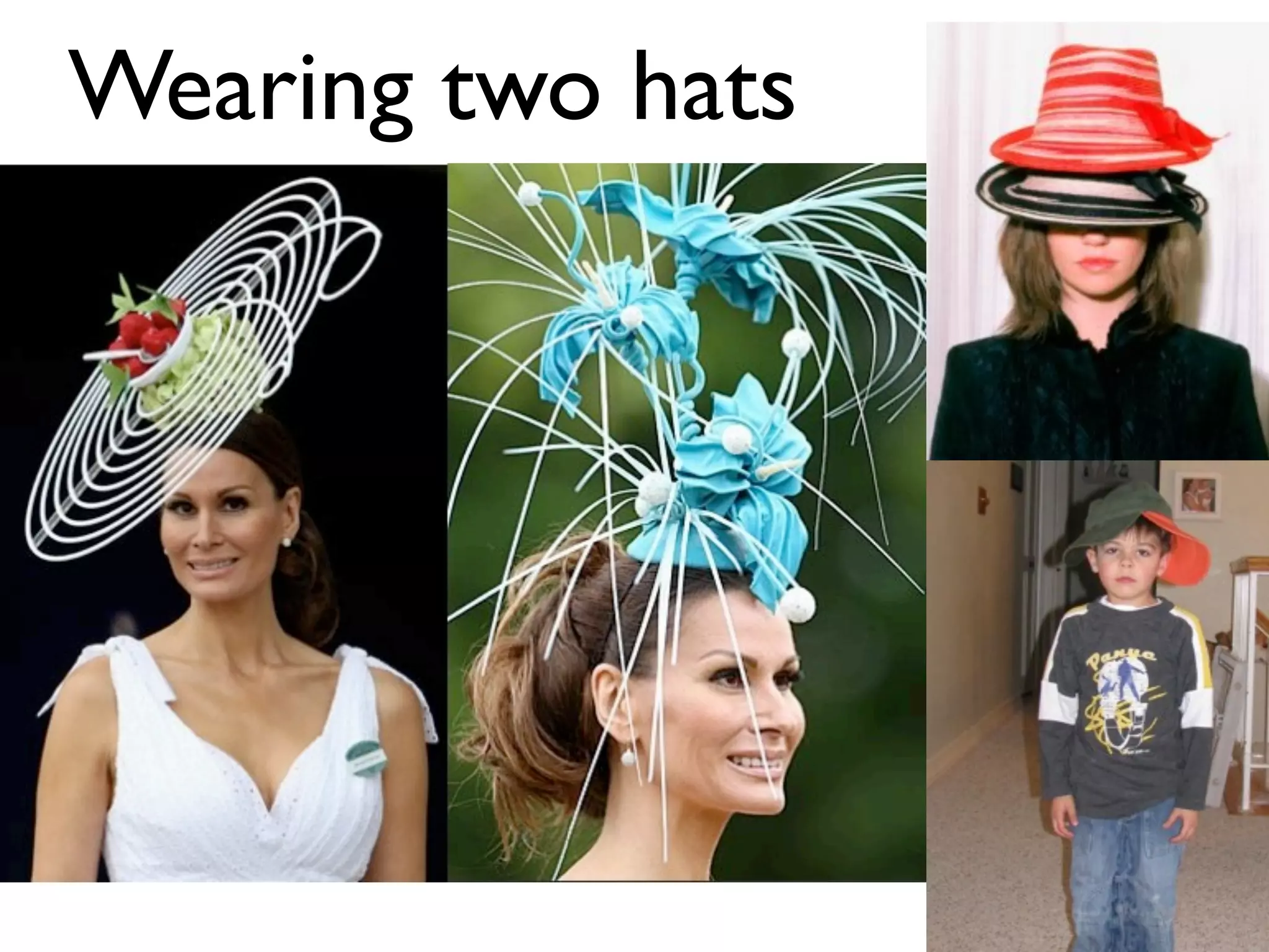 Wearing two hats
 