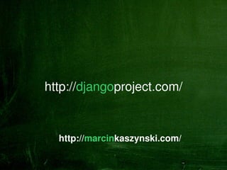 http://djangoproject.com/



      http://marcinkaszynski.com/
                  
 