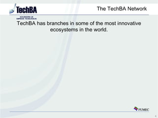 The TechBA Network

TechBA has branches in some of the most innovative
            ecosystems in the world.




          ...