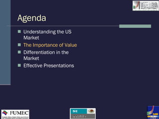 Agenda Understanding the US Market The Importance of Value Differentiation in the Market Effective Presentations 