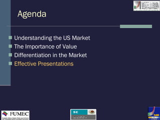 Agenda Understanding the US Market The Importance of Value Differentiation in the Market Effective Presentations 