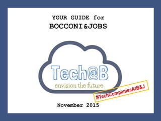 YOUR GUIDE for
BOCCONI&JOBS
November 2015
 