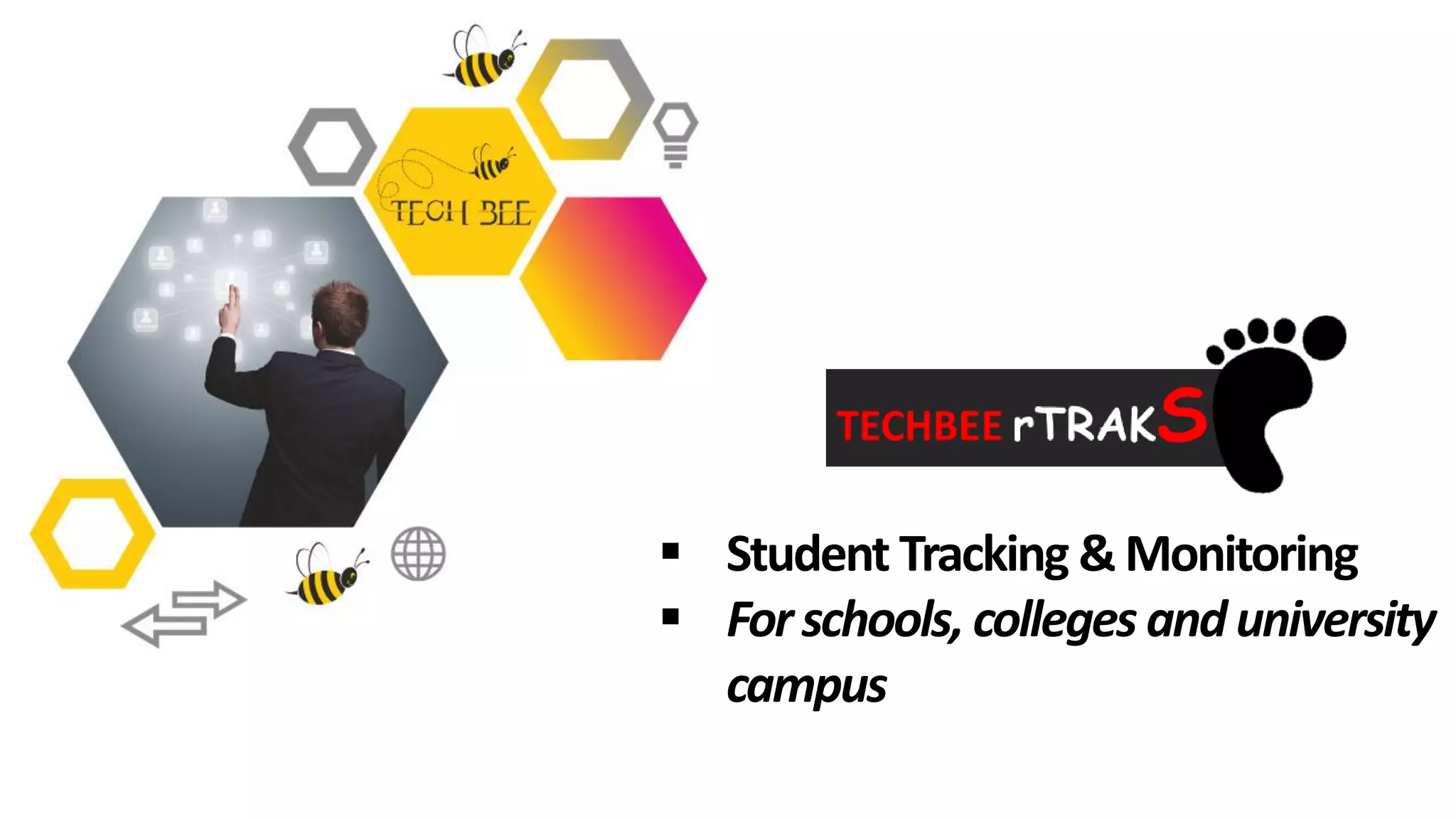  Student Tracking &Monitoring
 Forschools, colleges anduniversity
campus
 