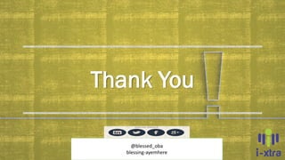 Thank You
@blessed_oba
blessing-ayemhere
 