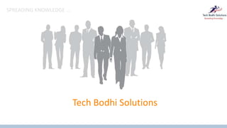 SPREADING KNOWLEDGE …
Tech Bodhi Solutions
 