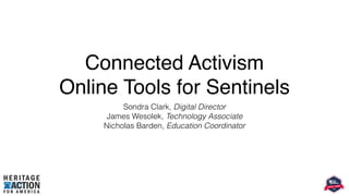 Connected Activism
Online Tools for Sentinels
Sondra Clark, Digital Director
James Wesolek, Technology Associate
Nicholas Barden, Education Coordinator
 