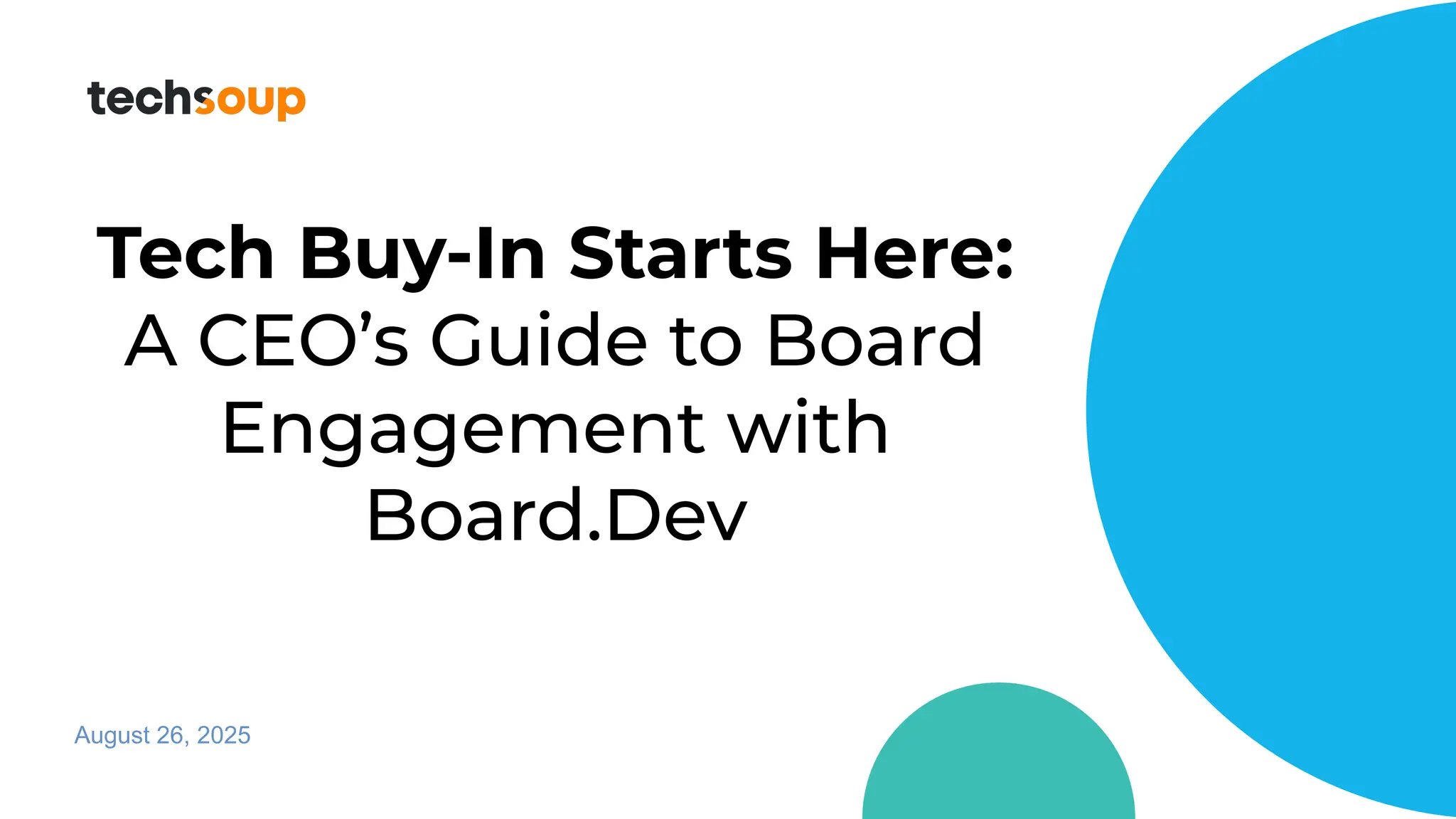 Tech Buy-In Starts Here:
A CEO’s Guide to Board
Engagement with
Board.Dev
August 26, 2025
 