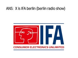 ANS: X is IFA berlin (berlin radio show)
 