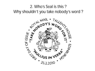 2. Who’s Seal is this ?
Why shouldn’t you take nobody’s word ?
 