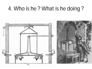 4. Who is he ? What is he doing ?
 