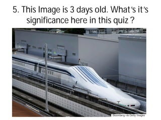 5. This Image is 3 days old. What’s it’s
significance here in this quiz ?
 