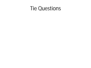 Tie Questions
 
