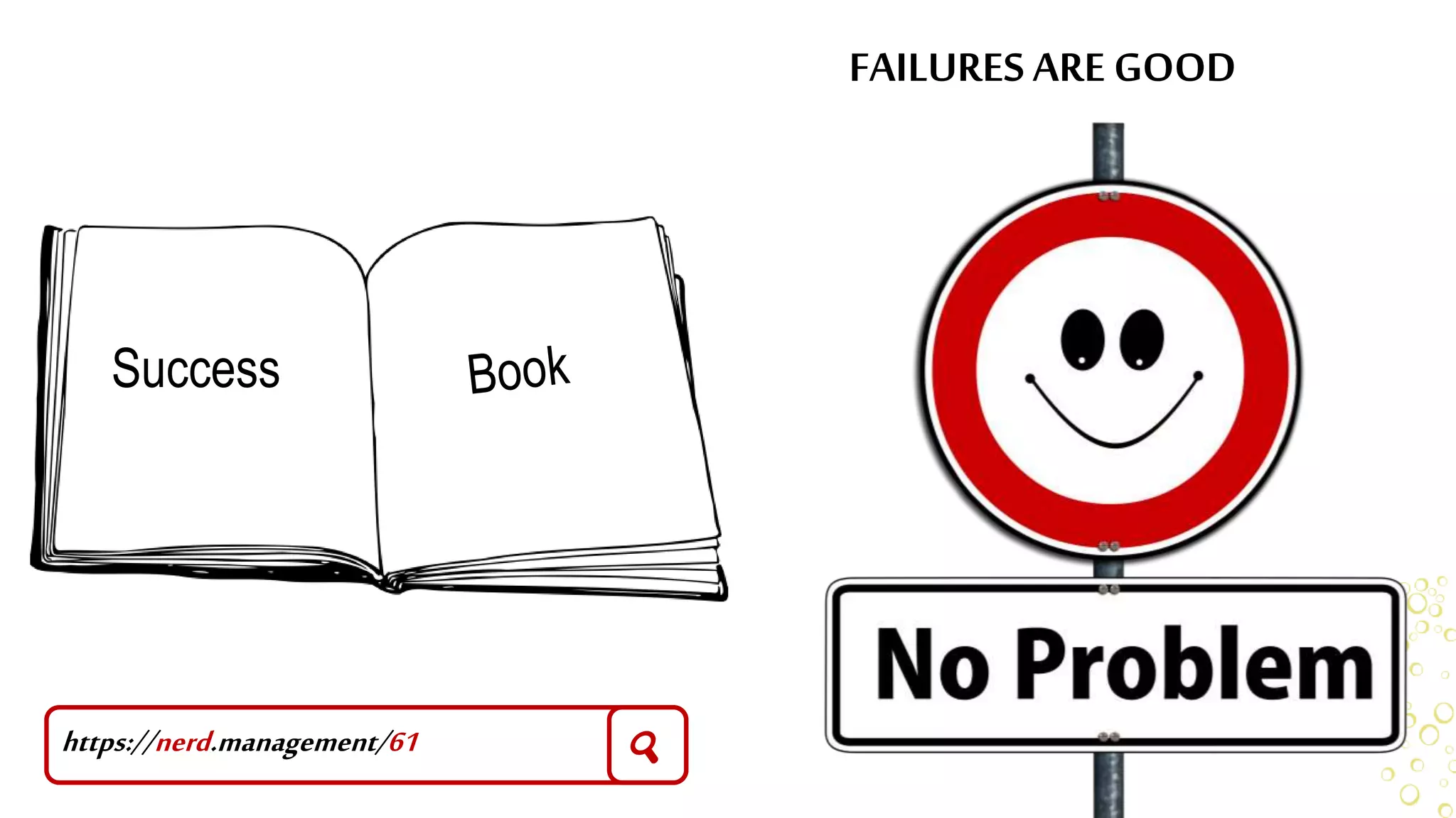 FAILURES ARE GOOD
https://nerd.management/61 🔍
Success
 