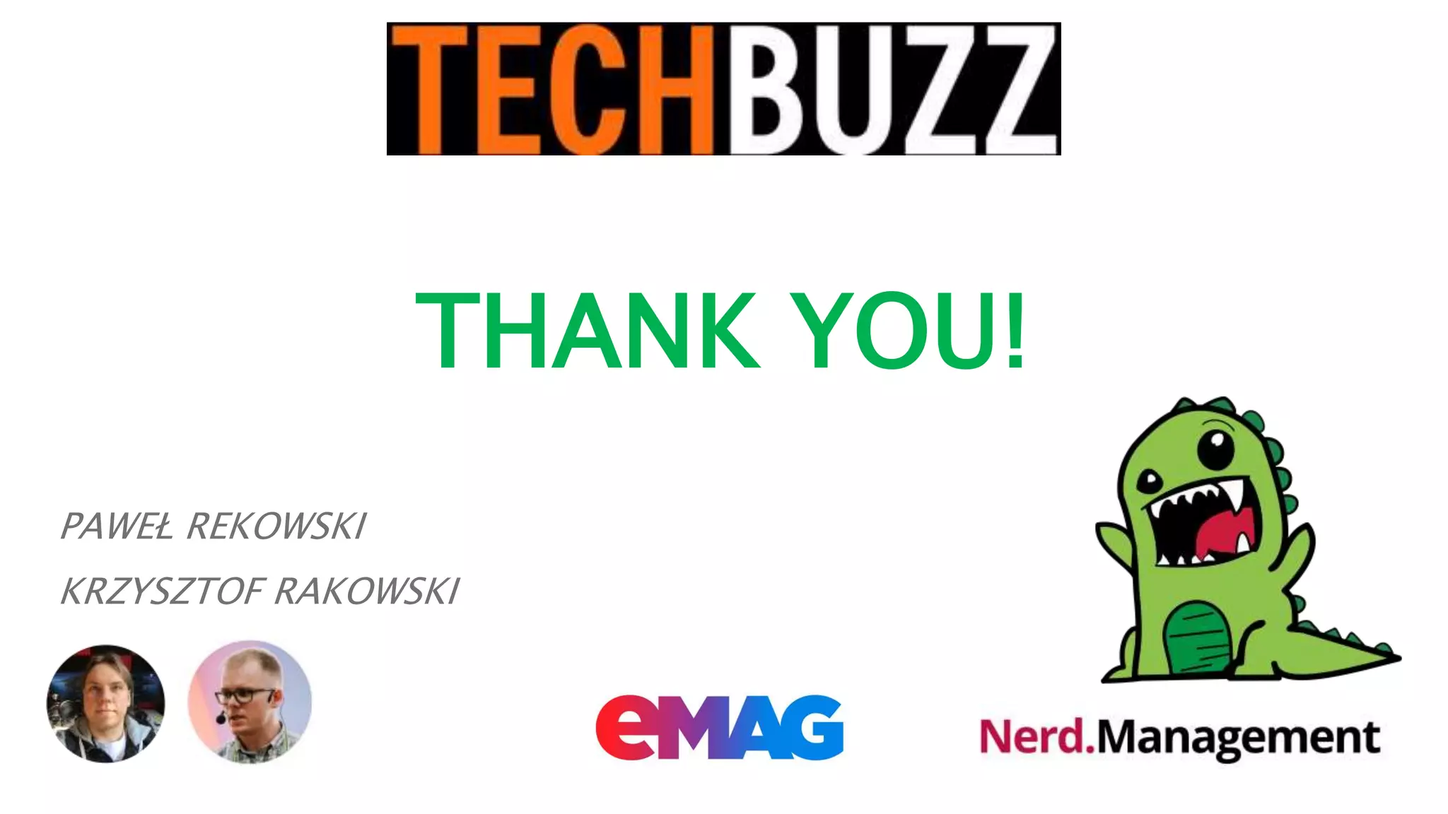 PAWEŁ REKOWSKI
KRZYSZTOF RAKOWSKI
THANK YOU!
 