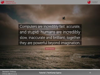 12/12/2018 65Demetris Trihinas
trihinas.d@unic.ac.cy
65Tutorial | TechCamp Cyprus
Department of
Computer Science
 